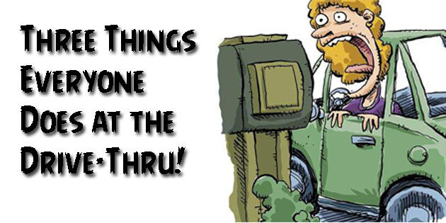 Three Things Everyone Does at the Drive-Thru